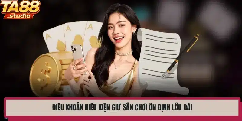 Điều khoản điều kiện giữ sân chơi ổn định lâu dài