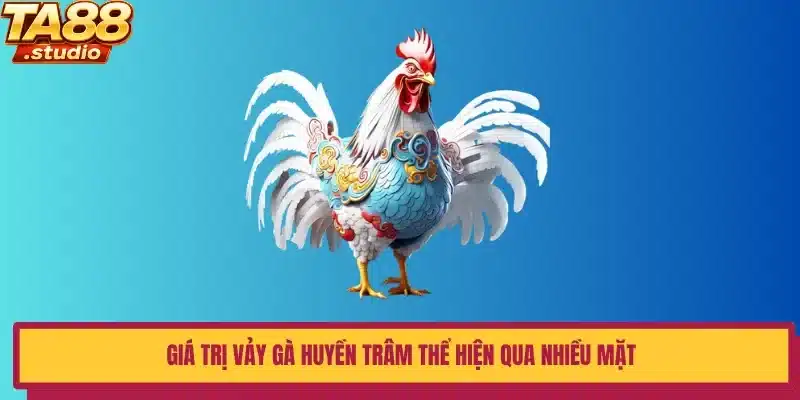 Giá trị vảy gà Huyền Trâm thể hiện qua nhiều mặt