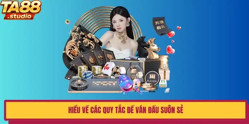 Hiểu về các quy tắc để ván đấu suôn sẻ