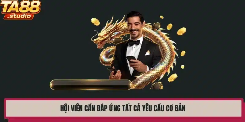 Hội viên cần đáp ứng tất cả yêu cầu cơ bản