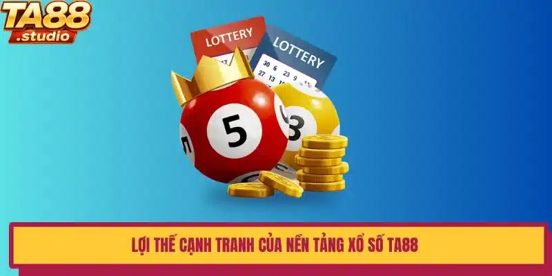 Lợi thế cạnh tranh của nền tảng xổ số TA88