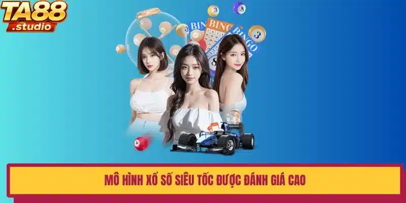 Mô hình xổ số siêu tốc được đánh giá cao