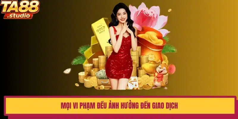Mọi vi phạm đều ảnh hưởng đến giao dịch
