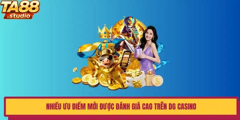 Nhiều ưu điểm mới được đánh giá cao trên DG Casino