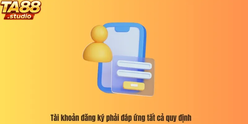 Tài khoản đăng ký phải đáp ứng tất cả quy định