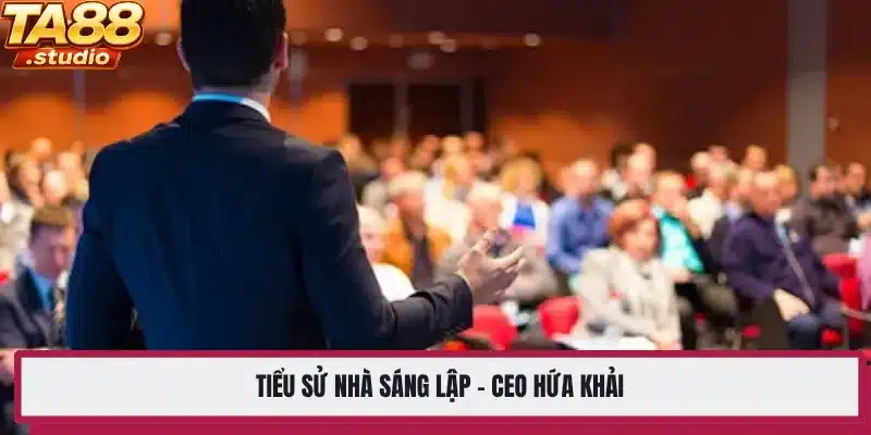 Tiểu sử nhà sáng lập - CEO Hứa Khải