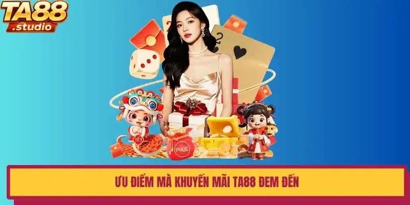 Ưu điểm mà khuyến mãi TA88 đem đến