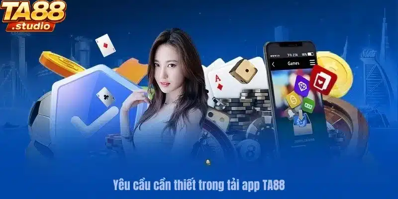 Yêu cầu cần thiết trong tải app TA88